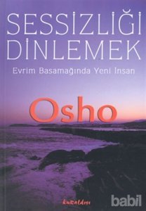 SESSİZLİĞİ DİNLEMEK EVRİM BASAMAĞINDA YENİ İNSAN - OSHO