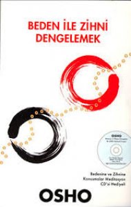 BEDEN İLE ZİHNİ DENGELEMEK OSHO