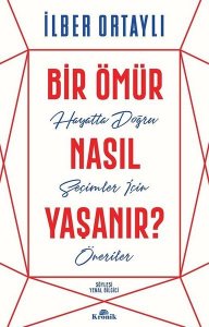 BİR ÖMÜR NASIL YAŞANIR? İLBER ORTAYLI