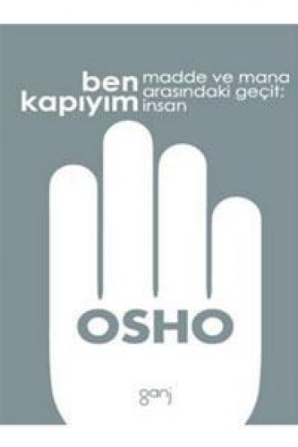 BEN KAPIYIM MADDE VE MANA ARASINDAKİ GEÇİT: İNSAN - OSHO