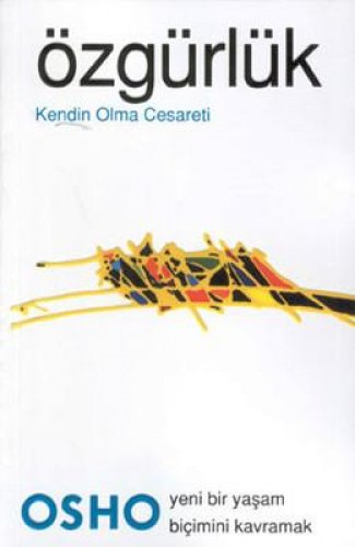 ÖZGÜRLÜK KENDİN OLMA CESARETİ - OSHO