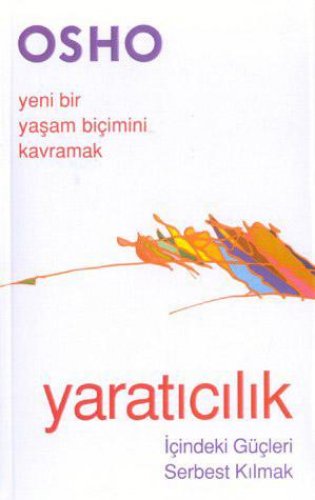 YARATICILIK (İÇİNDEKİ GÜÇLERİ SERBEST KILMAK) – OSHO