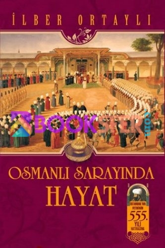 OSMANLI SARAYINDA HAYAT İLBER ORTAYLI