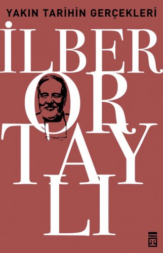 YAKIN TARİHİN GERÇEKLERİ İLBER ORTAYLI