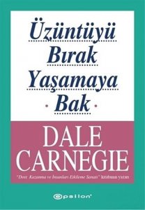 ÜZÜNTÜYÜ BIRAK YAŞAMAYA BAK DALE CARNEGİE
