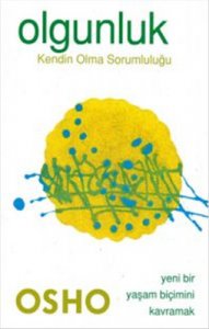 OLGUNLUK KENDİN OLMA SORUMLULUĞU - OSHO