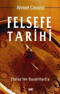 FELSEFE TARİHİ (THALES’TEN BAUDRİLLARD’A) – AHMET CEVİZCİ