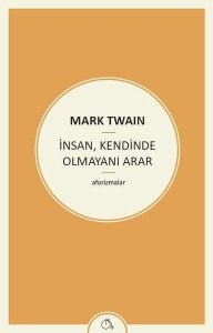 İNSAN, KENDİNDE OLMAYANI ARAR MARK TWAİN