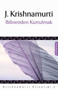 BİLİNENDEN KURTULMAK JİDDU KRİSHNAMURTİ