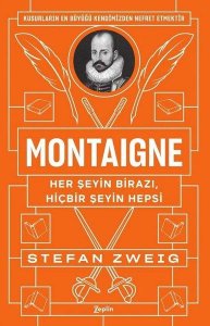 MONTAİGNE (HER ŞEYİN BİRAZI, HİÇBİR ŞEYİN HEPSİ) – STEFAN ZWEİG