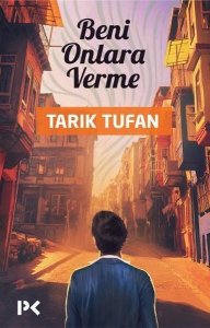 BENİ ONLARA VERME TARIK TUFAN