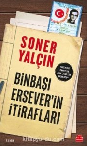 BİNBAŞI ERSEVER’İN İTİRAFLARI SONER YALÇIN