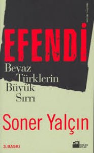 EFENDİ / BEYAZ TÜRKLERİN BÜYÜK SIRRI SONER YALÇIN