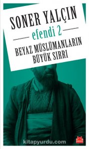 EFENDİ 2 BEYAZ MÜSLÜMANLARIN BÜYÜK SIRRI SONER YALÇIN