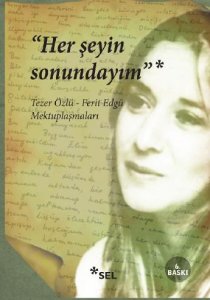 HER ŞEYİN SONUNDAYIM TEZER ÖZLÜ - FERİT EDGÜ MEKTUPLAŞMALARI