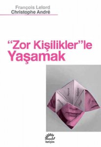 ZOR KİŞİLİKLERLE YAŞAMAK FRANÇOİS LELORD