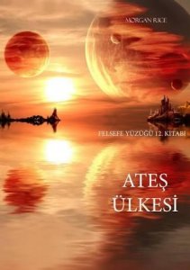ATEŞ ÜLKESİ FELSEFE YÜZÜĞÜ 12.KİTAP MORGAN RİCE