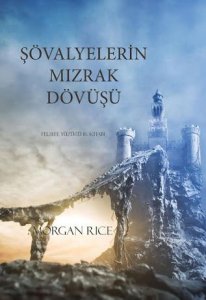 ŞÖVALYELERİN MIZRAK DÖVÜŞÜ FELSEFE YÜZÜĞÜ 16. KİTAP MORGAN RİCE