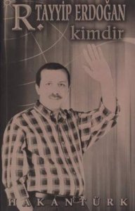 R.TAYYİP ERDOĞAN KİMDİR? HAKAN TÜRK