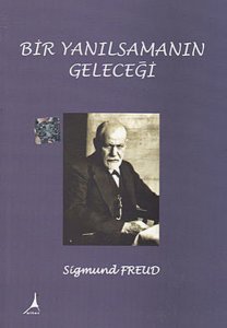 BİR YANILSAMANIN GELECEĞİ SİGMUND FREUD