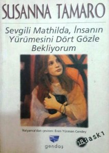 SEVGİLİ MATHİLDA, İNSANIN YÜRÜMESİNİ DÖRT GÖZLE BEKLİYORUM SUSANNA TAMARO