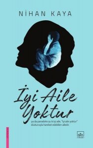 İYİ AİLE YOKTUR NİHAN KAYA