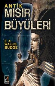 ANTİK MISIR BÜYÜLERİ E. A. WALLİS BUDGE
