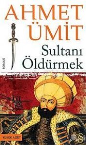 SULTANI ÖLDÜRMEK AHMET ÜMİT 1