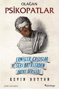 OLAĞAN PSİKOPATLAR ERMİŞLER, CASUSLAR VE SERİ KATİLLERDEN HAYAT DERSLERİ - KEVİN DUTTON