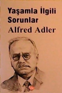 YAŞAMLA İLGİLİ SORUNLAR ALFRED ADLER