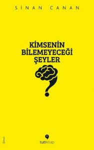 KİMSENİN BİLEMEYECEĞİ ŞEYLER SİNAN CANAN