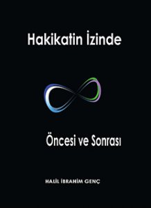 HAKİKATİN İZİNDE: ÖNCESİ VE SONRASI HALİL İBRAHİM GENÇ