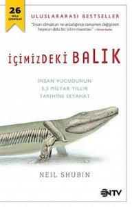 İÇİMİZDEKİ BALIK (İNSAN VÜCUDUNUN 3,5 MİLYAR YILLIK TARİHİNE SEYAHAT) – NEİL SHUBİN