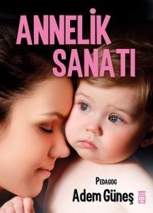 ANNELİK SANATI ADEM GÜNEŞ