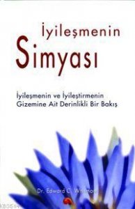 İYİLEŞMENİN SİMYASI (İYİLEŞMENİN VE İYİLEŞTİRMENİN GİZEMİNE AİT DERİNLİKLİ BİR BAKIŞ) – EDWARD C. WHİTMONT