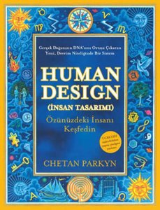 HUMAN DESİGN (İNSAN TASARIMI) (ÖZÜNÜZDEKİ İNSANI KEŞFEDİN) – CHETAN PARKYN