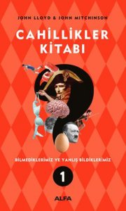 CAHİLLİKLER KİTABI (BİLMEDİKLERİMİZ VE YANLIŞ BİLDİKLERİMİZ 1) – JOHN LLOYD