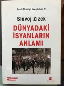DÜNYADAKİ İSYANLARIN ANLAMI (GEZİ DİRENİŞİ BROŞÜRLERİ 2) – SLAVOJ ZİZEK