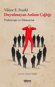 DUYULMAYAN ANLAM ÇIĞLIĞI VİKTOR E. FRANKL