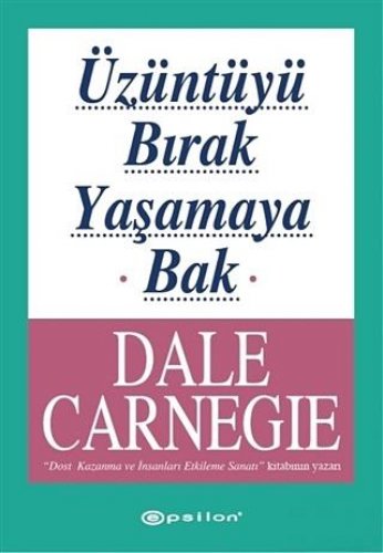 ÜZÜNTÜYÜ BIRAK YAŞAMAYA BAK DALE CARNEGİE