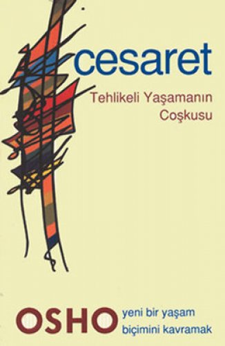 CESARET TEHLİKELİ YAŞAMANIN COŞKUSU - OSHO