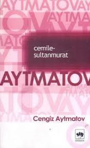 CEMİLE SULTANMURAT CENGİZ AYTMATOV