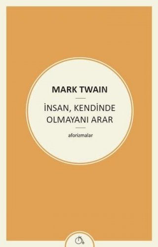 İNSAN, KENDİNDE OLMAYANI ARAR MARK TWAİN
