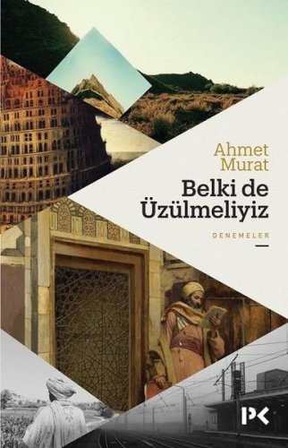 BELKİ DE ÜZÜLMELİYİZ AHMET MURAT