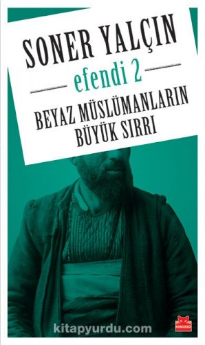 EFENDİ 2 BEYAZ MÜSLÜMANLARIN BÜYÜK SIRRI SONER YALÇIN