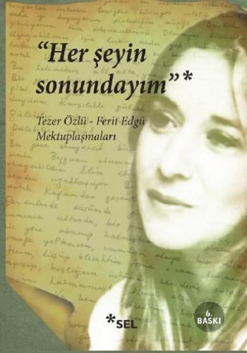 HER ŞEYİN SONUNDAYIM TEZER ÖZLÜ - FERİT EDGÜ MEKTUPLAŞMALARI