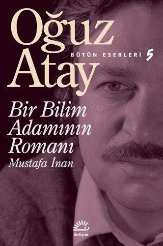 BİR BİLİM ADAMININ ROMANI: MUSTAFA İNAN OĞUZ ATAY