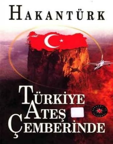 TÜRKİYE ATEŞ ÇEMBERİNDE HAKAN TÜRK