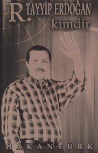 R.TAYYİP ERDOĞAN KİMDİR? HAKAN TÜRK