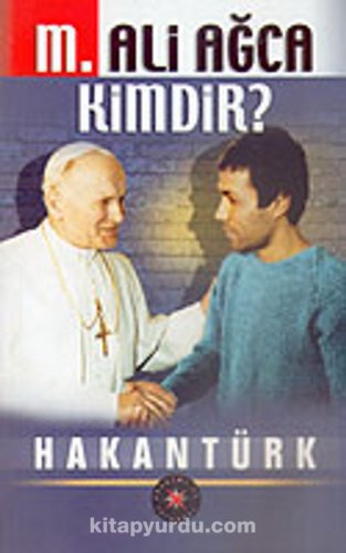 M. ALİ AĞCA KİMDİR? HAKAN TÜRK